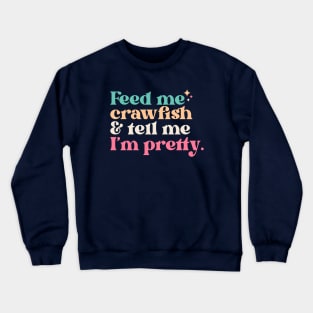 Vintage Feed Me Crawfish and Tell Me I'm Pretty // Funny Colorful Quote Crewneck Sweatshirt